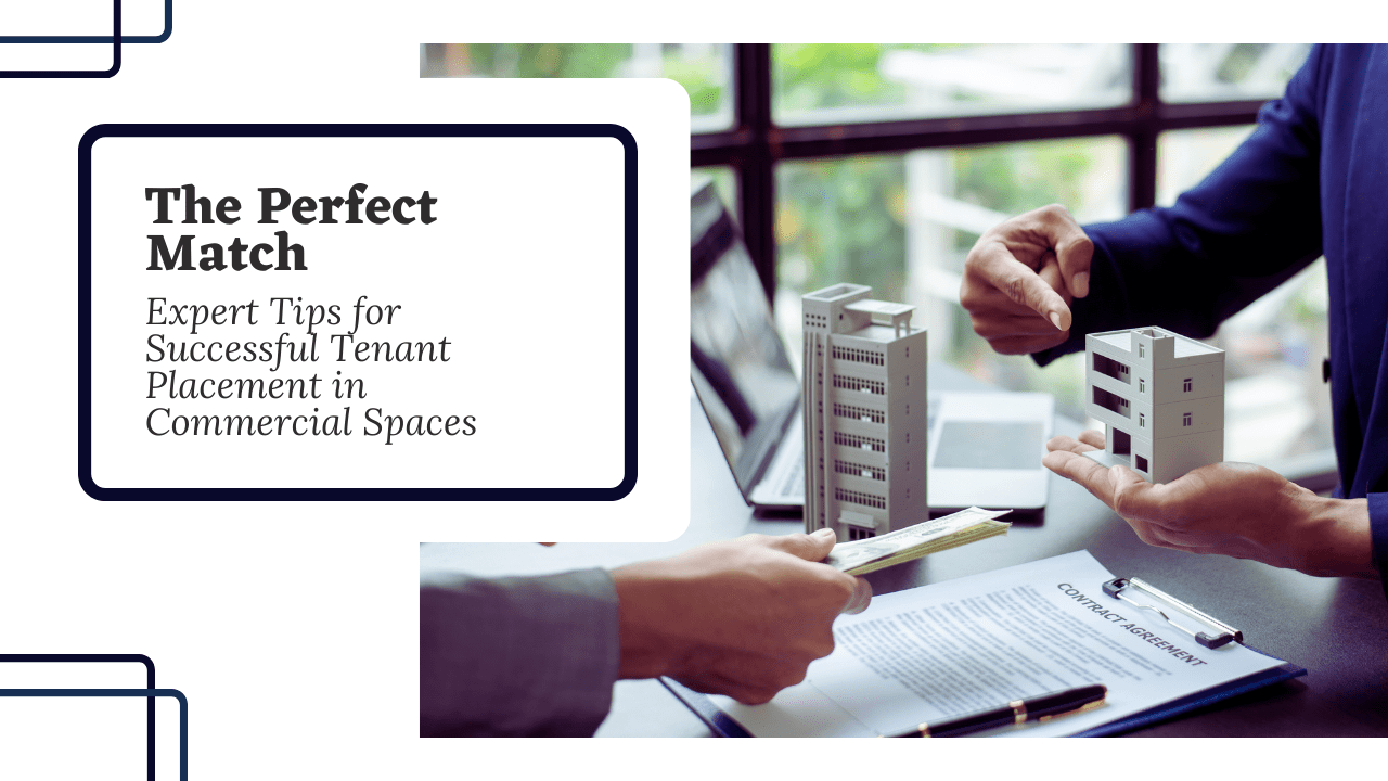The Perfect Match: Expert Tips for Successful Tenant Placement in Commercial Spaces